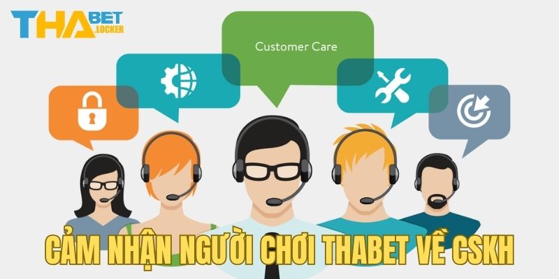 Cảm nhận người chơi THABET về bộ phận CSKH