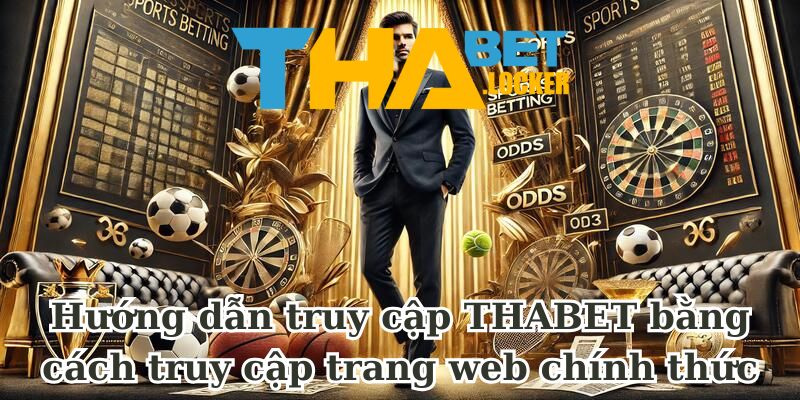 Hướng dẫn truy cập THABET bằng cách truy cập trang web chính thức