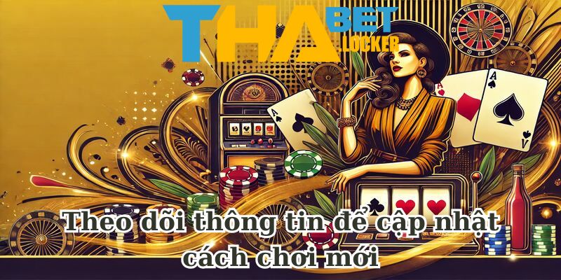 Theo dõi thông tin để cập nhật cách chơi mới