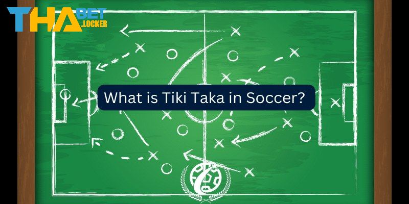 Nguồn gốc ra đời và xuất phát của tên gọi Tiki Taka là khi nào