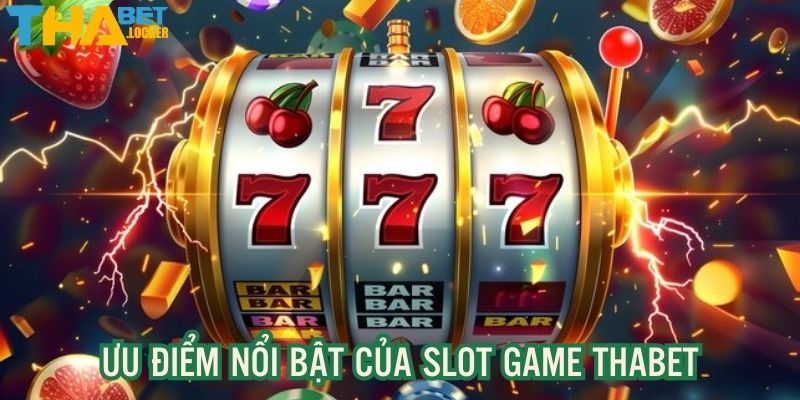 Ưu điểm nổi bật khi chơi slot online THABET