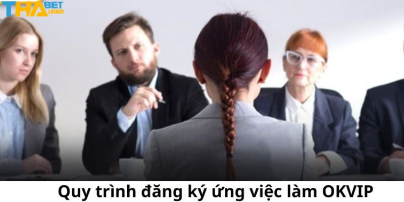 Cách tham gia ứng tuyển làm việc tại Okvip